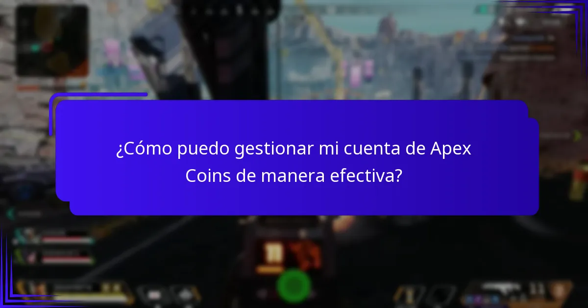 ¿Cómo puedo gestionar mi cuenta de Apex Coins de manera efectiva?