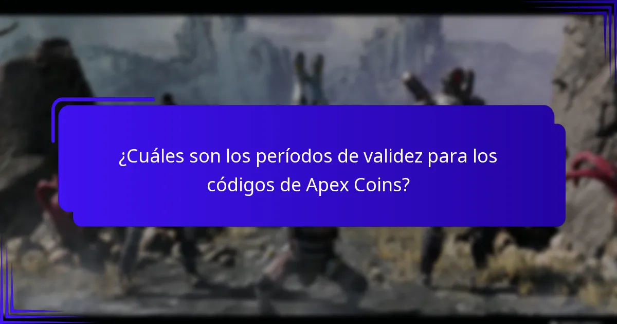 ¿Cuáles son los períodos de validez para los códigos de Apex Coins?